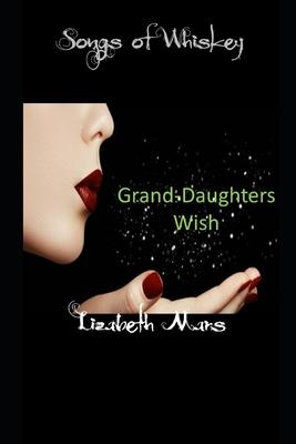 songs of whiskey: Grand Daughters Wish