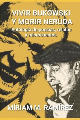 Vivir Bukowski y morir Neruda