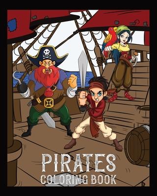 Pirates Coloring Book: Pirate Adventures At Sea & On Land: Great For Kids, Teens & Adults: Batten Down The Hatches For Hours Of Swashbuckling