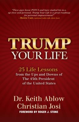 Trump Your Life!: Life Lessons from the Ups and Downs of the 45th President of the United States