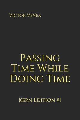 Passing Time While Doing Time: Kern Edition #1