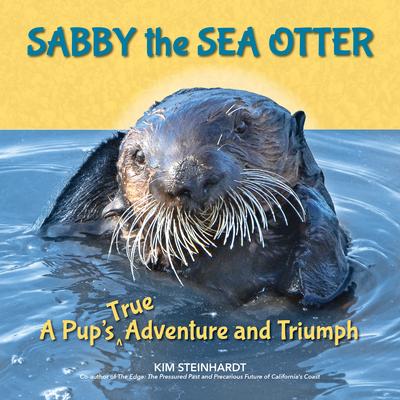 Sabby the Sea Otter: A Pups True Adventure and Triumph