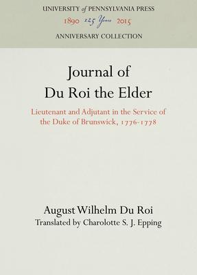 Journal of Du Roi the Elder: Lieutenant and Adjutant in the Service of the Duke of Brunswick, 1776-1778