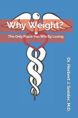 Why Weight?: The Only Place You Win By Losing