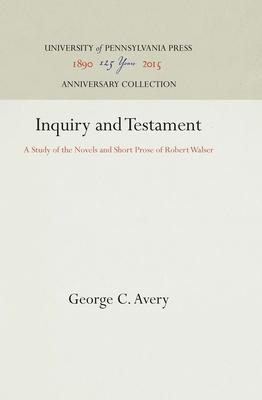 Inquiry and Testament: A Study of the Novels and Short Prose of Robert Walser