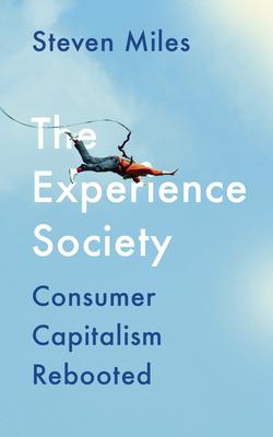 The Experience Society: How Consumer Capitalism Strengthened Its Hold on Us