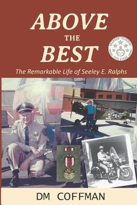 Above the Best: The Remarkable Life of Seeley E. Ralphs