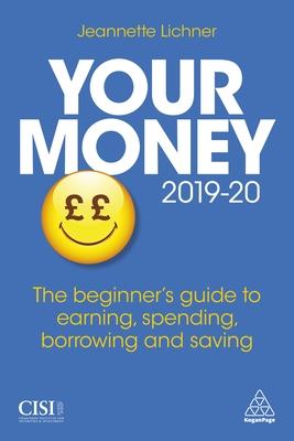 Your Money 2019-20: The Beginners Guide to Earning, Spending, Borrowing and Saving