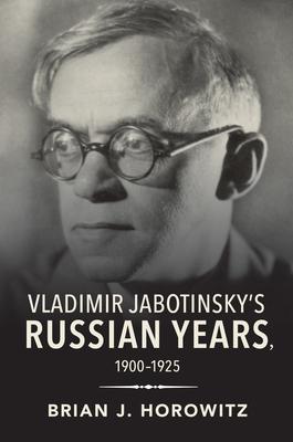 Vladimir Jabotinskys Russian Years, 1900-1925