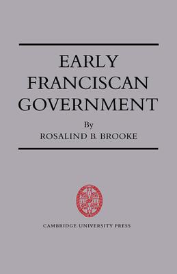 Early Franciscan Government: Ellias to Bonaventure
