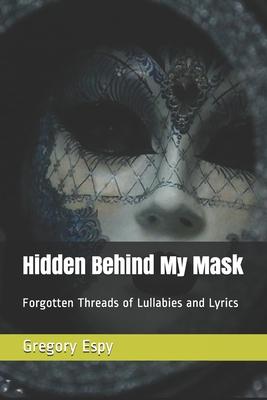 Hidden Behind My Mask: Forgotten Threads of Lullabies and Lyrics