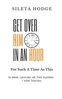 Get Over Him In An Hour: For Such a Time as This