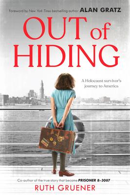 Out of Hiding: A Holocaust Survivor’’s Journey to America (with a Foreword by Alan Gratz)