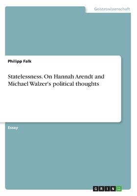 Statelessness. On Hannah Arendt and Michael Walzer’’s political thoughts