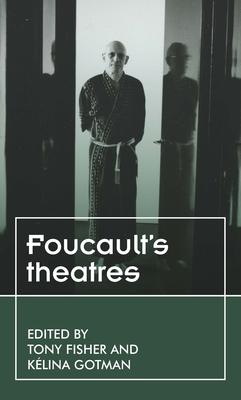 Foucault’’s theatres