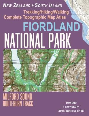 Fiordland National Park Trekking/Hiking/Walking Complete Topographic Map Atlas Milford Sound Routeburn Track New Zealand South Island 1: 95000: Great