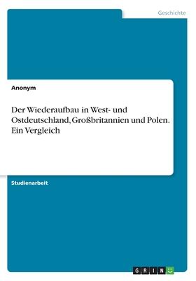 Der Wiederaufbau in West- und Ostdeutschland, Großbritannien und Polen. Ein Vergleich