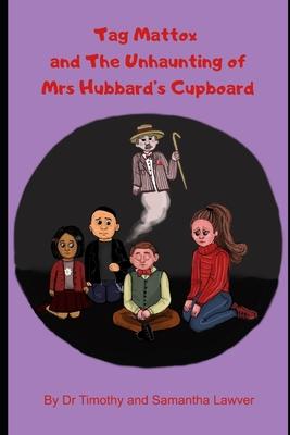 Tag Mattox and The Unhaunting of Mrs Hubbard’’s Cupboard