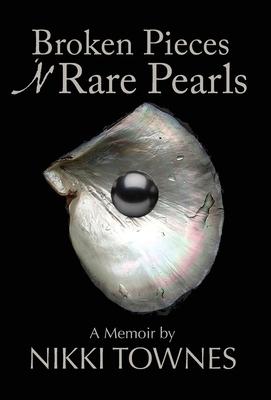Broken Pieces ’’N Rare Pearls: A Memoir by Nikki Townes