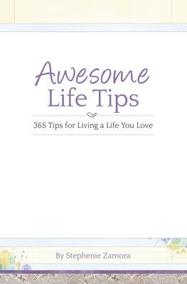 Awesome Life Tips: 365 Tips for Living a Life You Love