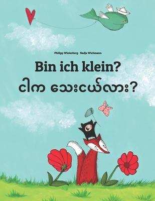 Bin ich klein? Ngar ka thay nge lar?: Kinderbuch Deutsch-Birmanisch/Burmesisch (bilingual/zweisprachig)