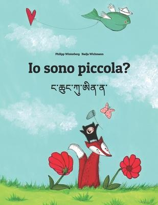 Io sono piccola? Nga Chhung Ku Ai Na?: Libro illustrato per bambini: italiano-dzongkha (Edizione bilingue)