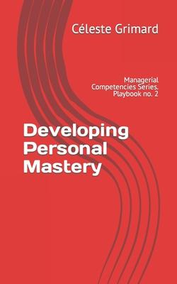 Developing Personal Mastery: Self-coaching questions, inspiration, tips, and practical exercises for becoming an awesome manager