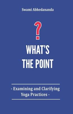 What’’s The Point?: Examining and Clarifying Yoga Practices