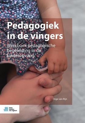 Pedagogiek in de Vingers: Werkboek Pedagogische Begeleiding in de Kinderopvang