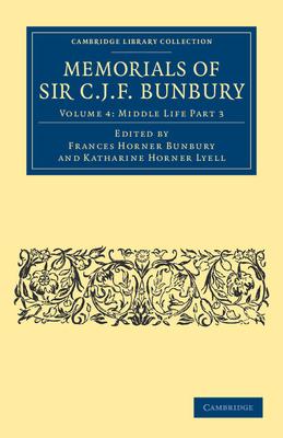Memorials of Sir C .J. F. Bunbury, Bart - Volume 4