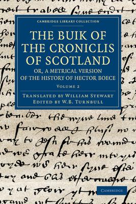 The Buik of the Croniclis of Scotland; Or, a Metrical Version of the History of Hector Boece - Volume 2