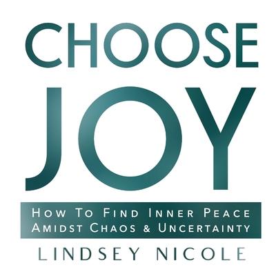 Choose Joy: Embrace Uncertainty - Fear Less