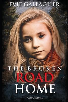 The Broken Road Home: A True Story