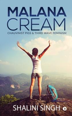 Malana Cream: Chauvinist Pigs & Third Wave Feminism