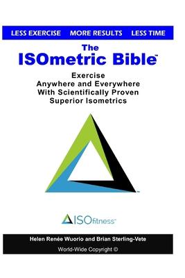 The ISOmetric Bible: Exercise Anywhere with Scientifically Proven Isometrics