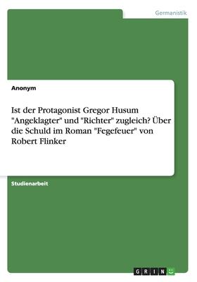 Ist der Protagonist Gregor Husum Angeklagter und Richter zugleich? Über die Schuld im Roman Fegefeuer von Robert Flinker