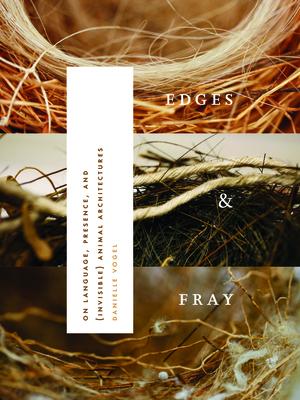 Edges & Fray: On Language, Presence, and (Invisible) Animal Architectures