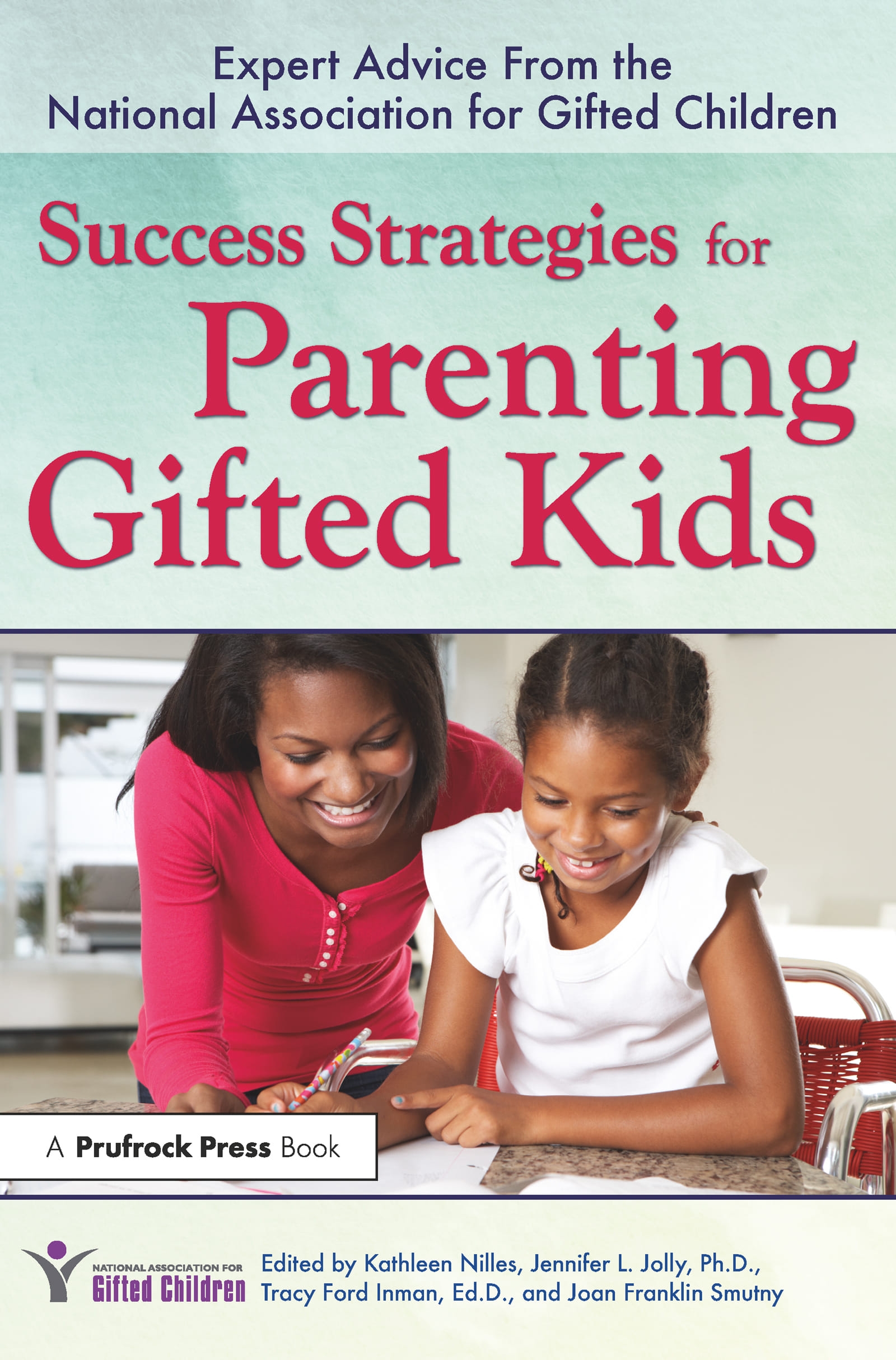 Success Strategies for Parenting Gifted Kids: Expert Advice from the National Association for Gifted Children