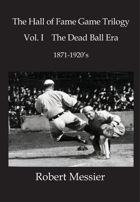 Hall of Fame Game Trilogy Vol. I: The Dead Ball Era 1870-1920’’s