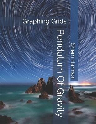 Pendulum Of Gravity: Graphing Grids