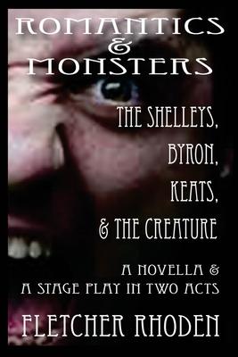 Romantics & Monsters: The Shelleys, Byron, Keats, & the Creature