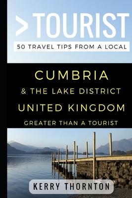 Greater Than a Tourist - Cumbria and The Lake District, United Kingdom: 50 Travel Tips from a Local