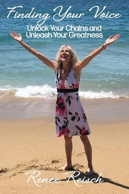 Finding Your Voice: Unlock Your Chains and Unleash Your Greatness
