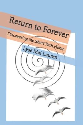 Return to Forever: Discovering the Short Path Home
