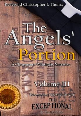 The Angels’’ Portion: A Clergyman’’s Whisk(e)y Narrative, Volume 3