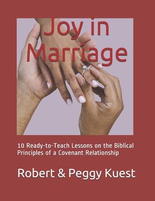 Joy in Marriage: 10 Ready-to-Teach Lessons on the Biblical Principles of a Covenant Relationship