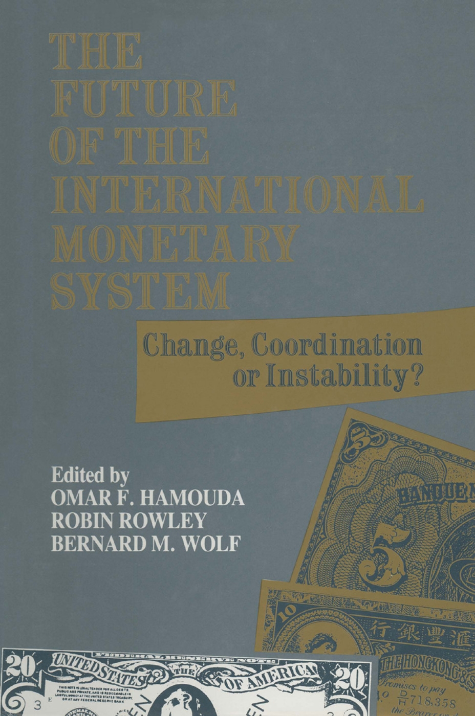The Future of the International Monetary System: Change, Coordination of Instability?: Change, Coordination of Instability?