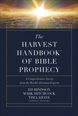 The Harvest Handbook(tm) of Bible Prophecy: A Comprehensive Survey from the World’’s Foremost Experts