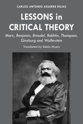 Lessons in Critical Theory: Marx, Benjamin, Braudel, Bakhtin, Thompson, Ginzburg and Wallerstein