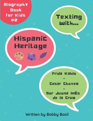 Texting with Hispanic Heritage: Frida Kahlo, Cesar Chavez, and Sor Juana Inés de la Cruz Biography Book for Kids